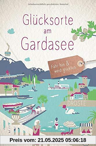 Glücksorte am Gardasee: Fahr hin und werd glücklich