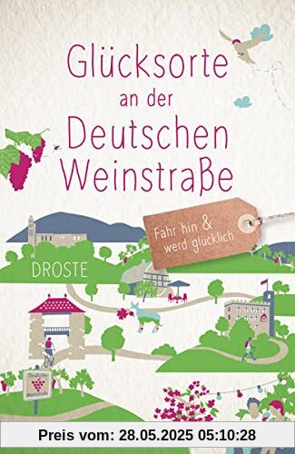 Glücksorte an der Deutschen Weinstraße: Fahr hin und werd glücklich Glücksorte an der Deutschen Weinstraße: Fahr hin und werd glücklich
