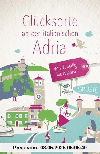 Glücksorte an der italienischen Adria. Von Venedig bis Ancona: Fahr hin & werd glücklich