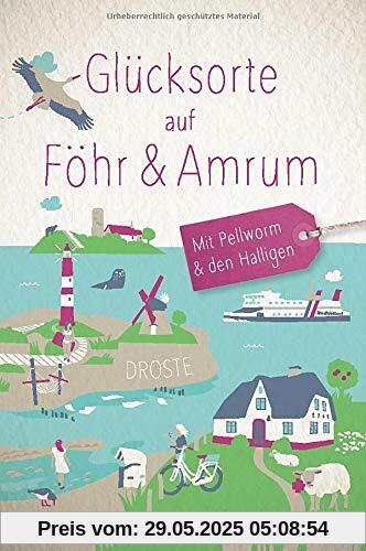 Glücksorte auf Föhr & Amrum: Fahr hin und werd glücklich Glücksorte auf Föhr & Amrum: Fahr hin und werd glücklich