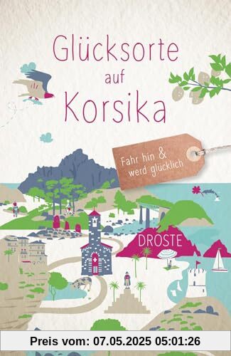 Glücksorte auf Korsika: Fahr hin & werd glücklich