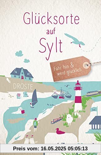 Glücksorte auf Sylt: Fahr hin & werd glücklich (Neuauflage)