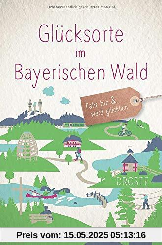 Glücksorte im Bayerischen Wald: Fahr hin und werd glücklich