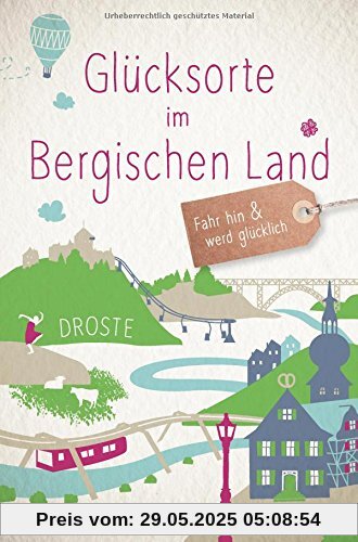 Glücksorte im Bergischen Land: Fahr hin und werd glücklich Glücksorte im Bergischen Land: Fahr hin und werd glücklich
