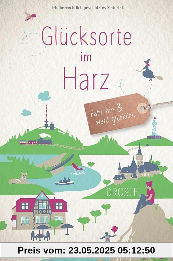 Glücksorte im Harz: Fahr hin und werd glücklich (Neuauflage)
