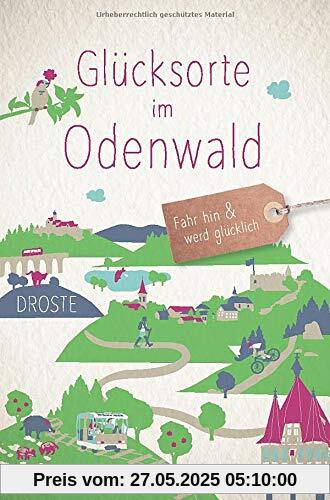 Glücksorte im Odenwald: Fahr hin und werd glücklich
