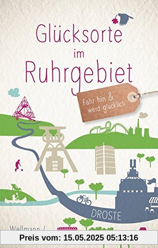 Glücksorte im Ruhrgebiet: Fahr hin und werd glücklich