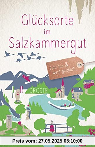 Glücksorte im Salzkammergut: Fahr hin & werd glücklich