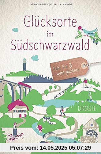 Glücksorte im Südschwarzwald: Fahr hin und werd glücklich