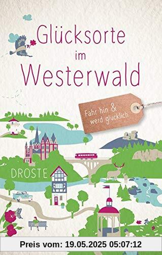 Glücksorte im Westerwald: Fahr hin und werd glücklich Glücksorte im Westerwald: Fahr hin und werd glücklich