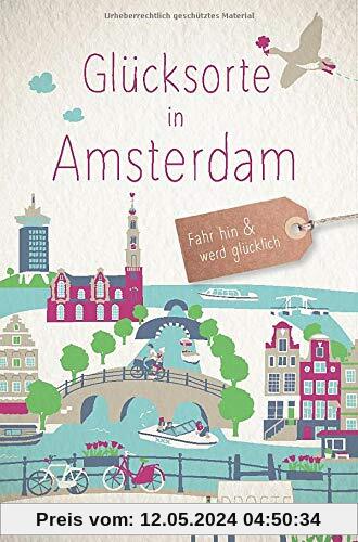 Glücksorte in Amsterdam: Fahr hin und werd glücklich