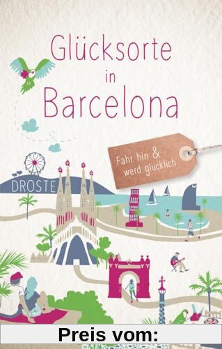 Glücksorte in Barcelona: Fahr hin & werd glücklich (Neuauflage)