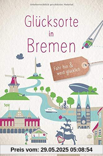 Glücksorte in Bremen: Fahr hin und werd glücklich