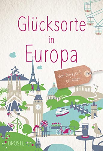 Glücksorte in Europa: Von Reykjavik bis Athen von Droste Verlag