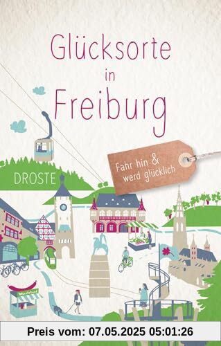 Glücksorte in Freiburg: Fahr hin & werd glücklich (Neuauflage)