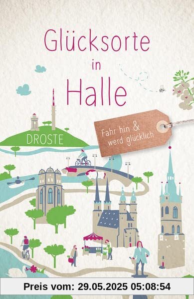 Glücksorte in Halle: Fahr hin und werd glücklich Glücksorte in Halle: Fahr hin und werd glücklich