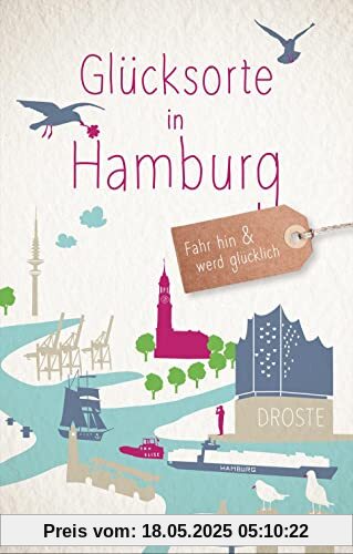 Glücksorte in Hamburg: Fahr hin & werd glücklich (Neuauflage)