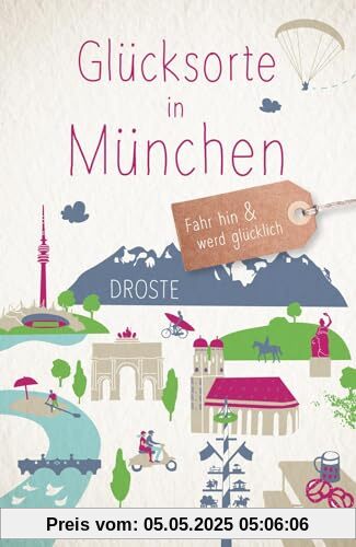 Glücksorte in München: Fahr hin & werd glücklich (Neuauflage)