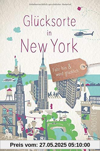 Glücksorte in New York: Fahr hin und werd glücklich