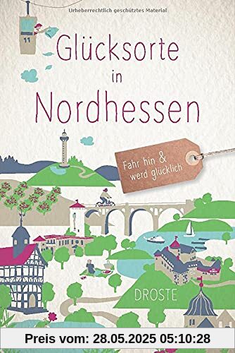 Glücksorte in Nordhessen: Fahr hin und werd glücklich