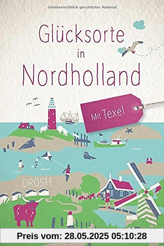 Glücksorte in Nordholland. Mit Texel: Fahr hin und werd glücklich