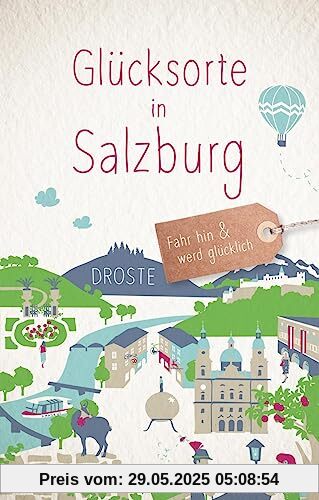 Glücksorte in Salzburg: Fahr hin & werd glücklich (Neuauflage)