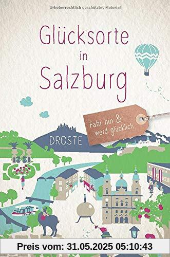 Glücksorte in Salzburg: Fahr hin und werd glücklich