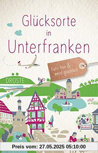 Glücksorte in Unterfranken: Fahr hin und werd glücklich