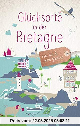 Glücksorte in der Bretagne: Fahr hin und werd glücklich Glücksorte in der Bretagne: Fahr hin und werd glücklich