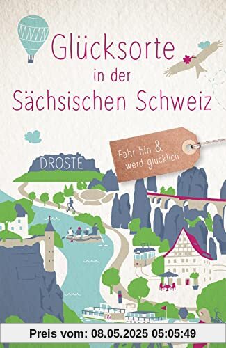 Glücksorte in der Sächsischen Schweiz: Fahr hin & werd glücklich