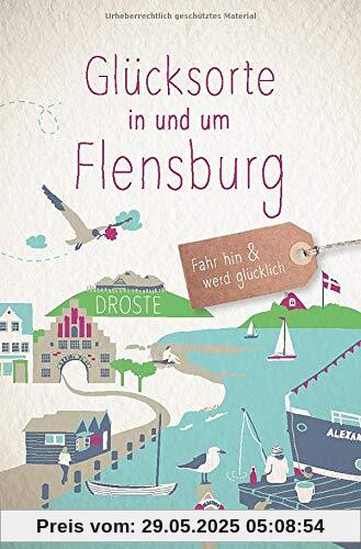 Glücksorte in und um Flensburg: Fahr hin und werd glücklich