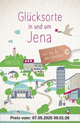 Glücksorte in und um Jena: Fahr hin und werd glücklich
