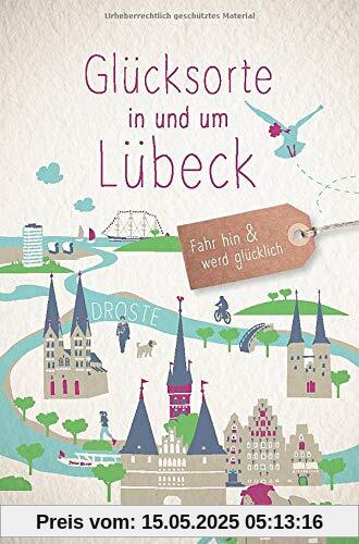 Glücksorte in und um Lübeck: Fahr hin und werd glücklich