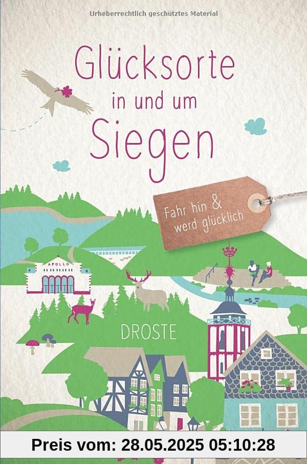 Glücksorte in und um Siegen: Fahr hin und werd glücklich (Neuauflage)
