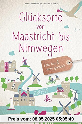 Glücksorte von Maastricht bis Nimwegen: Fahr hin und werd glücklich Glücksorte von Maastricht bis Nimwegen: Fahr hin und werd glücklich