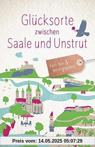 Glücksorte zwischen Saale und Unstrut: Fahr hin und werd glücklich