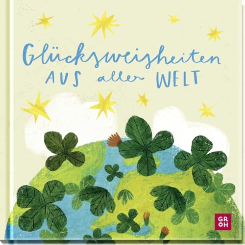 Glücksweisheiten aus aller Welt: Die 70 schönsten Formeln für ein langes erfülltes Leben | Hygge, Wabi Sabi und viele mehr (Geschenke für mehr Lebensfreude, Glücksgefühle und Achtsamkeit im Alltag) von Groh Verlag