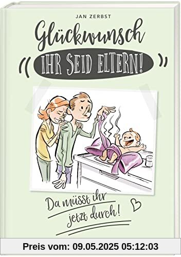 Glückwunsch, ihr seid Eltern! Da müsst ihr jetzt durch!: Humorvolles Geschenkbuch zur Geburt