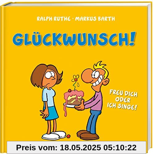 Glückwunsch! Freu dich oder ich singe!: Alles Gute zum Geburtstag! (Shit happens!)