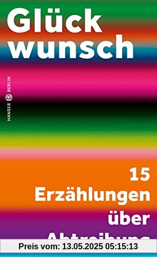 Glückwunsch: 15 Erzählungen über Abtreibung