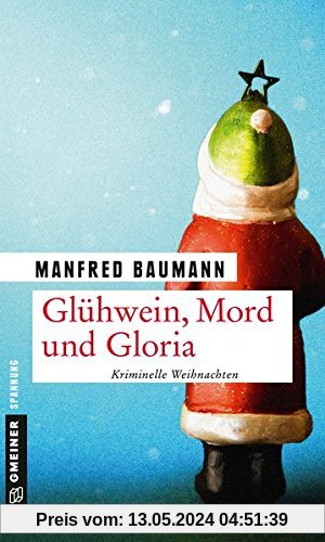 Glühwein, Mord und Gloria: Kriminalgeschichten (Kriminalromane im GMEINER-Verlag)