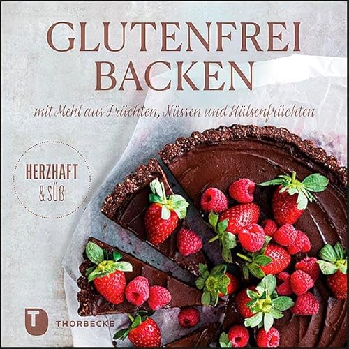 Glutenfrei Backen mit Mehl aus Früchten, Nüssen und Hülsenfrüchten von Thorbecke Jan Verlag