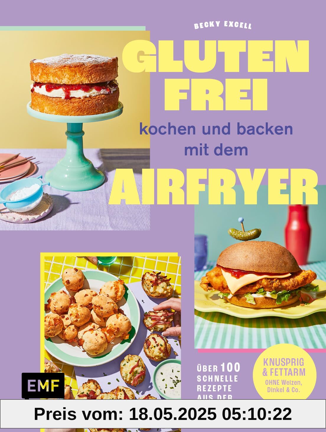Glutenfrei kochen und backen mit dem Airfryer: Über 100 schnelle Rezepte aus der Heißluftfritteuse – Knusprig & fettarm ohne Weizen, Dinkel & Co.