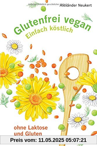Glutenfrei vegan: Einfach köstlich - ohne Laktose und Gluten
