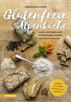 Glutenfreie Alpenküche - Genießen mit Zöliakie und Glutenunverträglichkeit von Athesia Buch
