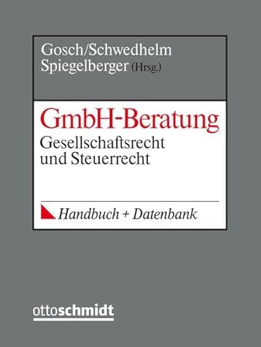 GmbH-Beratung: Gesellschaftsrecht und Steuerrecht, Handbuch + Datenbank "GHB online". Grundwerk GmbH-Beratung: Gesellschaftsrecht und Steuerrecht, Handbuch + Datenbank "GHB online". Grundwerk von Verlag Dr. Otto Schmidt