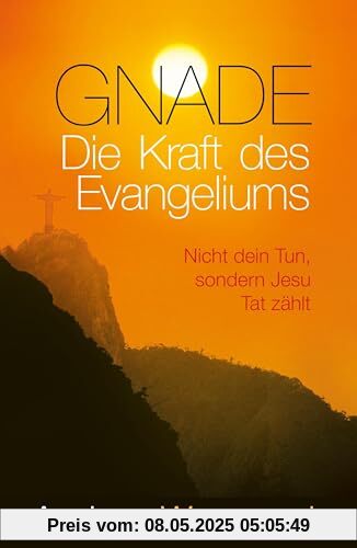 Gnade – Die Kraft des Evangeliums: Nicht dein Tun, sondern Jesu Tat zählt Gnade – Die Kraft des Evangeliums: Nicht dein Tun, sondern Jesu Tat zählt