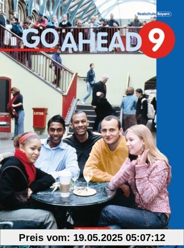 Go Ahead - Ausgabe für die sechsstufige Realschule in Bayern: 9. Jahrgangsstufe - Schülerbuch: Englischlehrwerk für die Jahrgangsstufe 9 an sechsstufigen bayrischen Realschulen