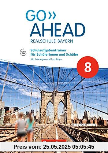 Go Ahead - Realschule Bayern 2017: 8. Jahrgangsstufe - Schulaufgabentrainer: Mit Audios online und Lösungen