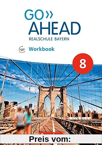 Go Ahead - Realschule Bayern 2017: 8. Jahrgangsstufe - Workbook mit Audios online